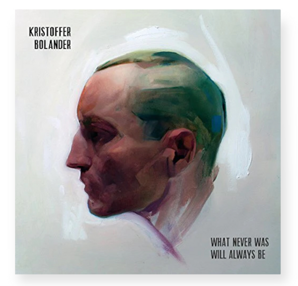 Kristoffer Bolander - What Never Was Will Always Be - Vinyl + CD